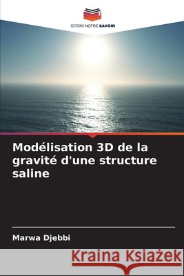 Modélisation 3D de la gravité d'une structure saline Djebbi, Marwa 9786200708243 Editions Notre Savoir