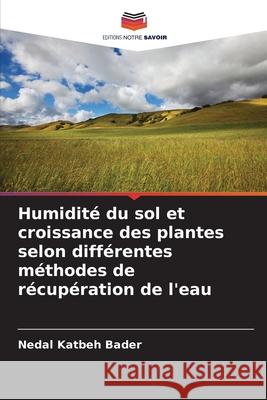 Humidité du sol et croissance des plantes selon différentes méthodes de récupération de l'eau Katbeh Bader, Nedal 9786200709745