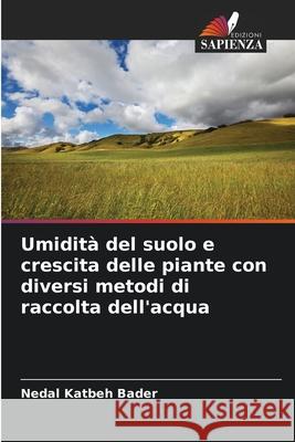 Umidità del suolo e crescita delle piante con diversi metodi di raccolta dell'acqua Katbeh Bader, Nedal 9786200709882