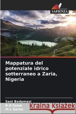 Mappatura del potenziale idrico sotterraneo a Zaria, Nigeria Badamasi, Sani, Sawa, B.A, Garba, M.L 9786200710239 Edizioni Sapienza