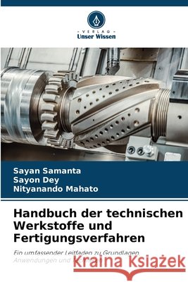 Handbuch der technischen Werkstoffe und Fertigungsverfahren Samanta, Sayan, Dey, Sayon, Mahato, Nityanando 9786200710253