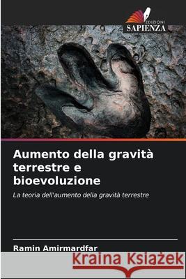 Aumento della gravità terrestre e bioevoluzione Amirmardfar, Ramin 9786200710680 Edizioni Sapienza