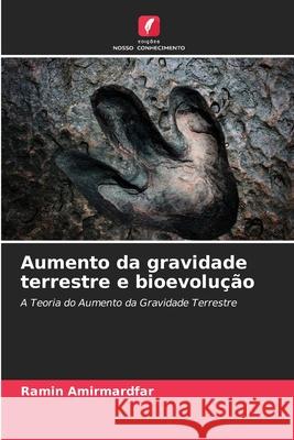 Aumento da gravidade terrestre e bioevolução Amirmardfar, Ramin 9786200711953 Edições Nosso Conhecimento
