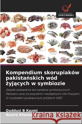 Kompendium skorupiaków pakistanskich wód zyjacych w symbiozie Kazmi, Quddusi B, Khatoon, Nasira 9786200712035 Wydawnictwo Nasza Wiedza