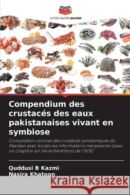 Compendium des crustacés des eaux pakistanaises vivant en symbiose Kazmi, Quddusi B, Khatoon, Nasira 9786200712110 Editions Notre Savoir