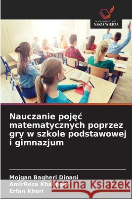 Nauczanie pojec matematycznych poprzez gry w szkole podstawowej i gimnazjum Bagheri Dinani, Mojgan, Khakpour, AmirReza, Khori, Erfan 9786200712622