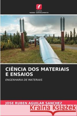 CIÊNCIA DOS MATERIAIS E ENSAIOS Aguilar Sánchez, José Rubén 9786200715029 Edições Nosso Conhecimento