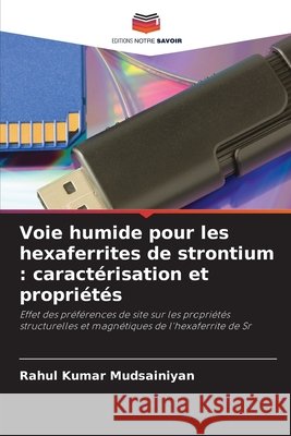 Voie humide pour les hexaferrites de strontium : caractérisation et propriétés Mudsainiyan, Rahul Kumar 9786200715708
