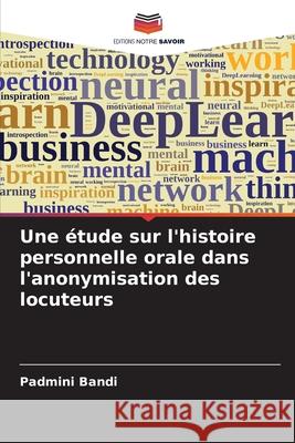 Une étude sur l'histoire personnelle orale dans l'anonymisation des locuteurs Bandi, Padmini 9786200716118