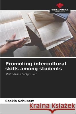 Promoting intercultural skills among students Schubert, Saskia 9786200716415