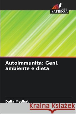 Autoimmunità: Geni, ambiente e dieta Medhat, Dalia 9786200716491 Edizioni Sapienza