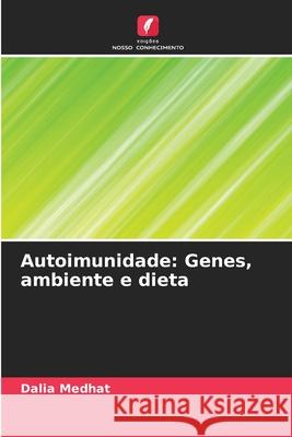 Autoimunidade: Genes, ambiente e dieta Medhat, Dalia 9786200716538