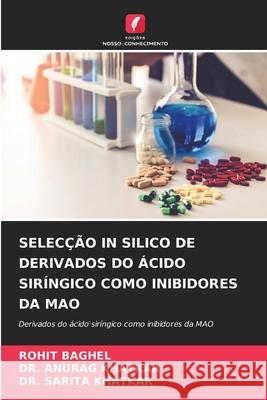 SELECÇÃO IN SILICO DE DERIVADOS DO ÁCIDO SIRÍNGICO COMO INIBIDORES DA MAO BAGHEL, ROHIT, KHATKAR, DR. ANURAG, KHATKAR, DR. SARITA 9786200717184
