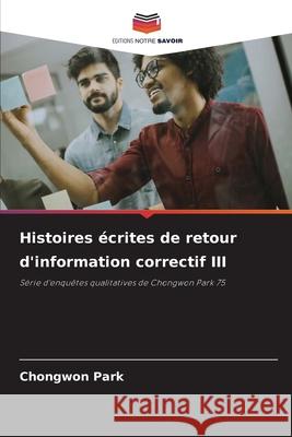 Histoires écrites de retour d'information correctif III Park, Chongwon 9786200717443 Editions Notre Savoir