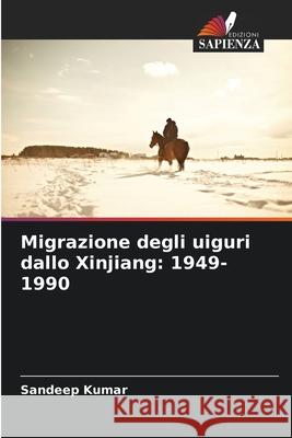 Migrazione degli uiguri dallo Xinjiang: 1949-1990 Kumar, Sandeep 9786200717665