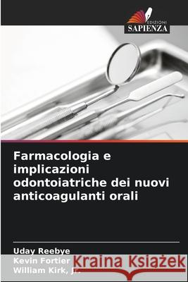Farmacologia e implicazioni odontoiatriche dei nuovi anticoagulanti orali Reebye, Uday, Fortier, Kevin, Kirk, Jr., William 9786200717948
