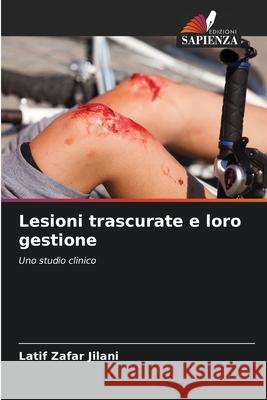 Lesioni trascurate e loro gestione Jilani, Latif Zafar 9786200719522