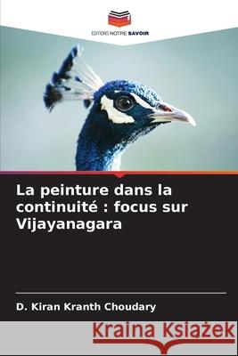 La peinture dans la continuité : focus sur Vijayanagara Choudary, D. Kiran Kranth 9786200719973