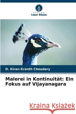 Malerei in Kontinuität: Ein Fokus auf Vijayanagara Choudary, D. Kiran Kranth 9786200720047