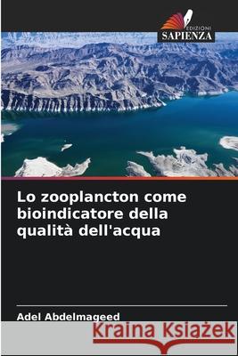 Lo zooplancton come bioindicatore della qualità dell'acqua Abdelmageed, Adel 9786200720344