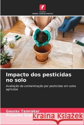 Impacto dos pesticidas no solo Tamrakar, Gaurav, Gupta, Priyanka 9786200720535