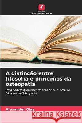 A distinção entre filosofia e princípios da osteopatia Glas, Alexander 9786200721785