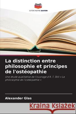 La distinction entre philosophie et principes de l'ostéopathie Glas, Alexander 9786200721853