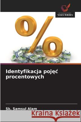 Identyfikacja pojec procentowych Alam, Sk. Samsul 9786200722089 Wydawnictwo Nasza Wiedza