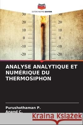 ANALYSE ANALYTIQUE ET NUMÉRIQUE DU THERMOSIPHON P., Purushothaman, C., Anand 9786200723369 Editions Notre Savoir