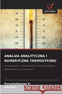 ANALIZA ANALITYCZNA I NUMERYCZNA TERMOSYFONU P., Purushothaman, C., Anand 9786200723413 Wydawnictwo Nasza Wiedza
