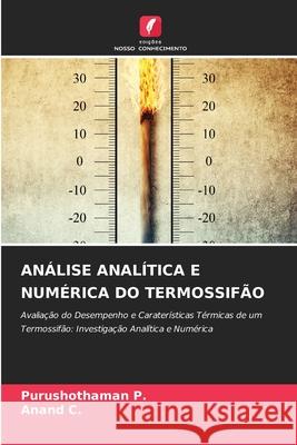 ANÁLISE ANALÍTICA E NUMÉRICA DO TERMOSSIFÃO P., Purushothaman, C., Anand 9786200723420 Edições Nosso Conhecimento