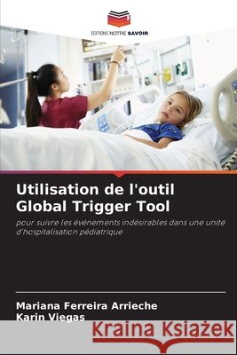 Utilisation de l'outil Global Trigger Tool Ferreira Arrieche, Mariana, Viegas, Karin 9786200723932
