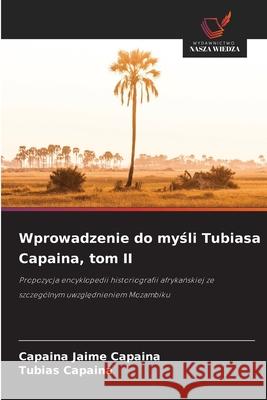Wprowadzenie do mysli Tubiasa Capaina, tom II Jaime Capaina, Capaina, Capaina, Tubias 9786200724458 Wydawnictwo Nasza Wiedza