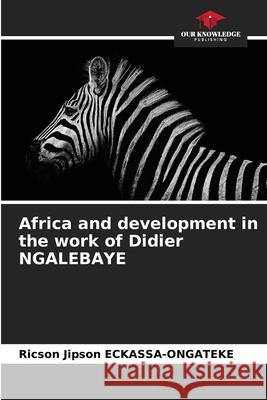 Africa and development in the work of Didier NGALEBAYE ECKASSA-ONGATEKE, Ricson Jipson 9786200725325 Our Knowledge Publishing