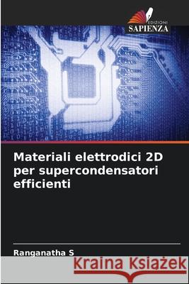 Materiali elettrodici 2D per supercondensatori efficienti S, Ranganatha 9786200726452 Edizioni Sapienza
