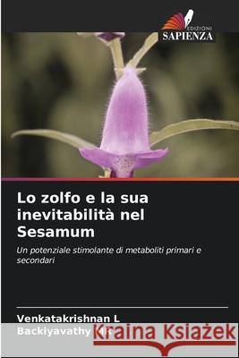 Lo zolfo e la sua inevitabilità nel Sesamum L, VENKATAKRISHNAN, MR, Backiyavathy 9786200726582