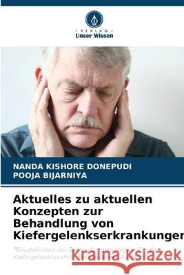 Aktuelles zu aktuellen Konzepten zur Behandlung von Kiefergelenkserkrankungen Donepudi, Nanda Kishore, Bijarniya, Pooja 9786200726988