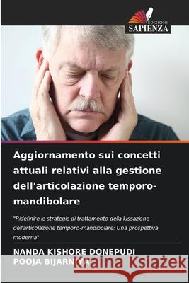 Aggiornamento sui concetti attuali relativi alla gestione dell'articolazione temporo-mandibolare Donepudi, Nanda Kishore, Bijarniya, Pooja 9786200727046