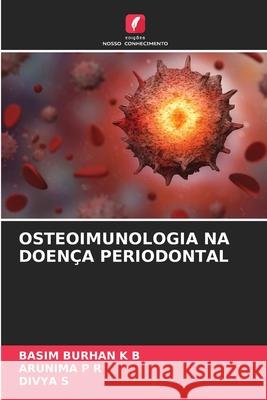 OSTEOIMUNOLOGIA NA DOENÇA PERIODONTAL BURHAN K B, BASIM, P R, ARUNIMA, s, Divya 9786200727534 Edições Nosso Conhecimento