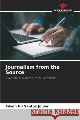 Journalism from the Source Santos Júnior, Edson Gil 9786200727770