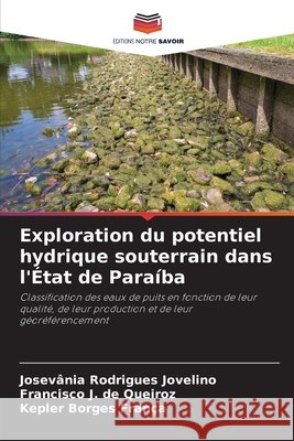 Exploration du potentiel hydrique souterrain dans l'État de Paraíba Rodrigues Jovelino, Josevânia, de Queiroz, Francisco J., Borges França, Kepler 9786200728678