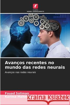 Avanços recentes no mundo das redes neurais Soliman, Fouad, Mahmoud, Karima 9786200729071