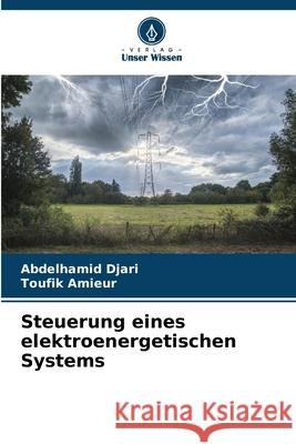 Steuerung eines elektroenergetischen Systems Djari, Abdelhamid, Amieur, Toufik 9786200729439 Verlag Unser Wissen