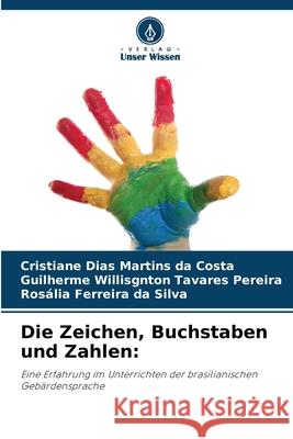 Die Zeichen, Buchstaben und Zahlen: Dias Martins da Costa, Cristiane, Willisgnton Tavares Pereira, Guilherme, Ferreira da Silva, Rosália 9786200729576
