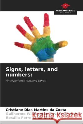 Signs, letters, and numbers: Dias Martins da Costa, Cristiane, Willisgnton Tavares Pereira, Guilherme, Ferreira da Silva, Rosália 9786200729712