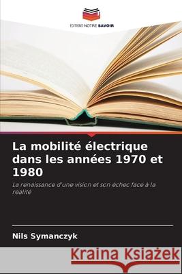 La mobilité électrique dans les années 1970 et 1980 Symanczyk, Nils 9786200729774