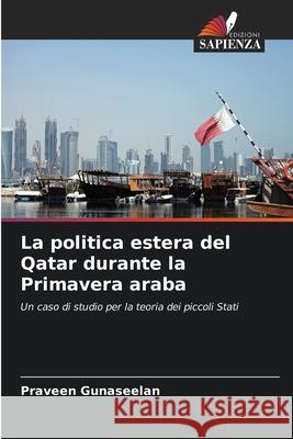 La politica estera del Qatar durante la Primavera araba Gunaseelan, Praveen 9786200729927