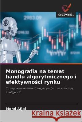 Monografia na temat handlu algorytmicznego i efektywnosci rynku Afjal, Mohd 9786200730091