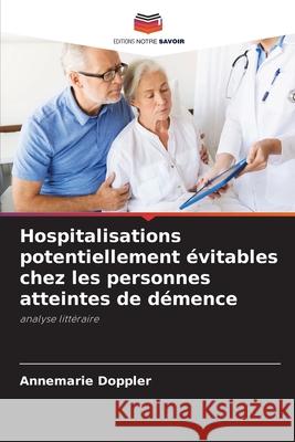 Hospitalisations potentiellement évitables chez les personnes atteintes de démence Doppler, Annemarie 9786200730244