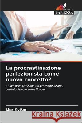 La procrastinazione perfezionista come nuovo concetto? Kotter, Lisa 9786200730701